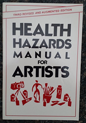 HEALTH HAZARDS MANUAL FOR ARTISTS: 3rd Revised & Augmented Edition