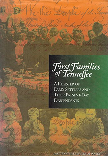First Families of Tennessee: A Register of Early Settlers and Their Present-Day Descendants
First Families of Tennessee: A Register of Early Settlers and Their Present-Day Descendants