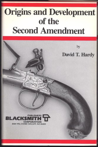 Origins and Development of the Second Amendment: A Sourcebook