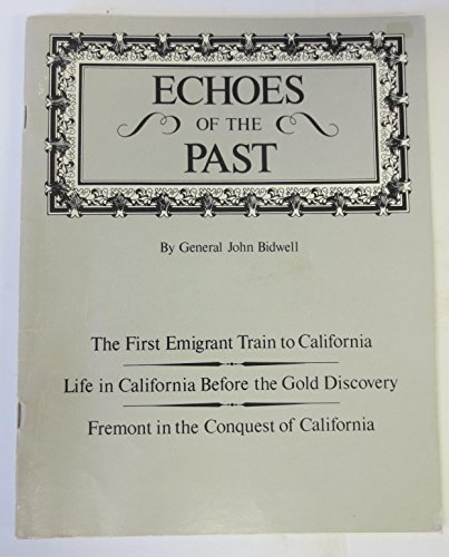 Echoes of the Past: First Emigrant Train to California, Life in California before the Gold Discov...