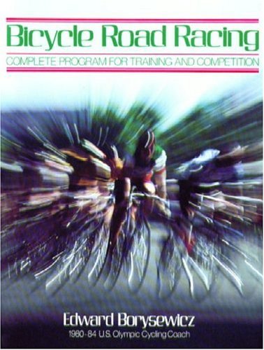 Bicycle Road Racing: The Complete Program for Training and Competition