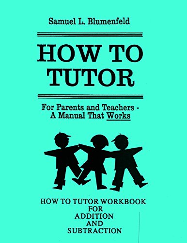 How To Tutor Workbook for Addition and Subtraction (The Blumenfeld Series)
How To Tutor Workbook for Addition and Subtraction (The Blumenfeld Series)