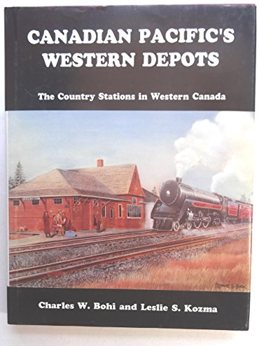 Canadian Pacific's Western Depots : The Country Stations in Western Canada