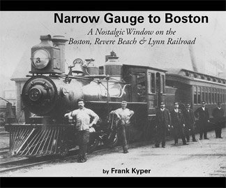 Narrow Gauge to Boston: A Nostalgic Window on the Boston, Revere Beach & Lynn Railroad