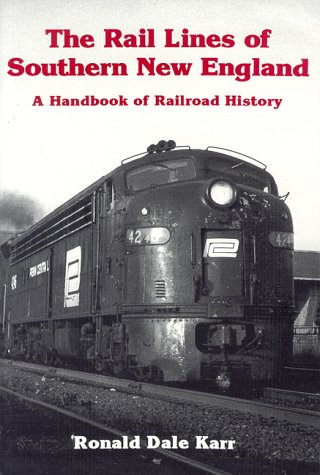 The Rail Lines of Southern New England: A Handbook of Railroad History (New England Rail Heritage...