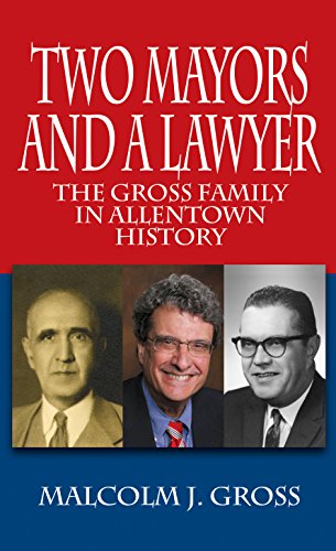 Two Mayors and a Lawyer: The Gross Family in Allentown History