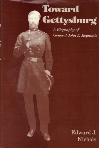 Towards Gettysburg: A Biography of General John F. Reynolds
