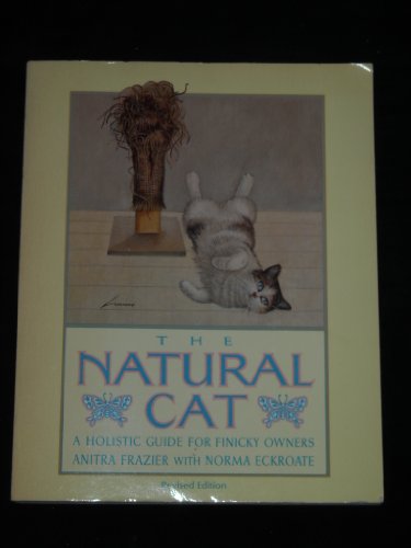 The Natural Cat: A Holistic Guide for Finicky Owners, Revised Edition