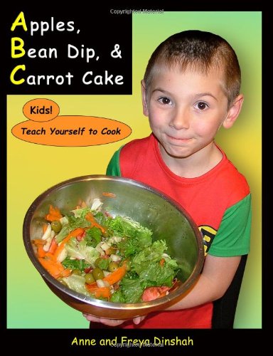 Apples, Bean Dip, Carrot Cake: Kids! Teach Yourself to Cook