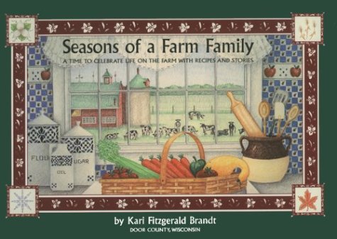 Seasons of a Farm Family: A Time to Celebrate Life on the Farm with Recipes and Stories