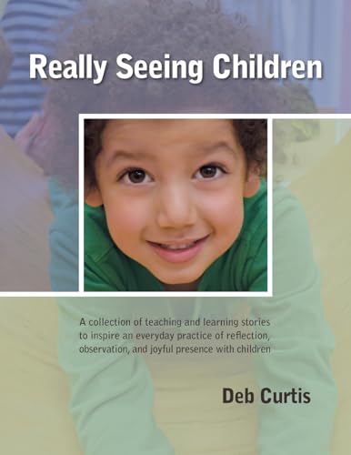 Really Seeing Children: A Collection of Teaching and Learning Stories