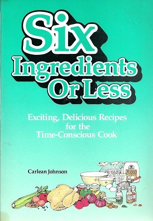 SIX INGREDIENTS OR LESS Over 600 Recipes Using Six Ingredients of Less