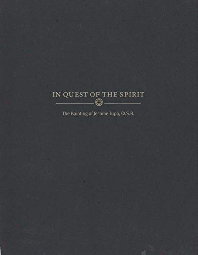 In Quest of the Spirit; The Painting of Jerome Tupa, O.S.B.