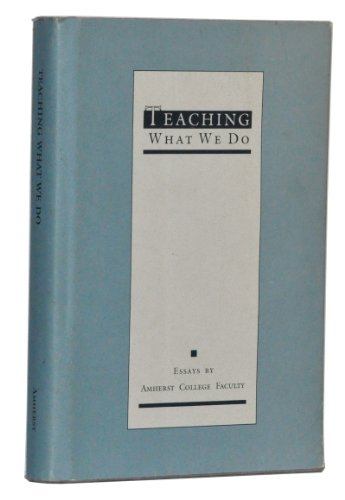 Teaching: What We Do. Essays By Amherst College Faculty