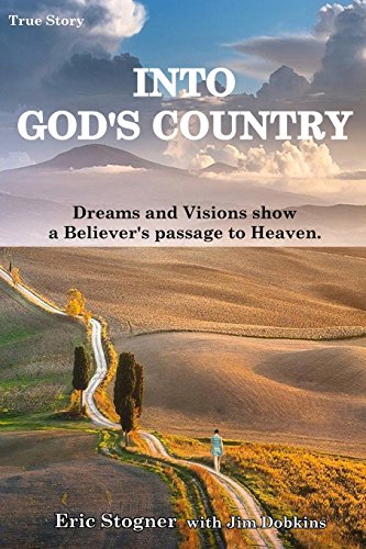 Into God's Country: Dreams and Visions Show a Believer's Passage to Heaven
Into God's Country: Dreams and Visions Show a Believer's Passage to Heaven