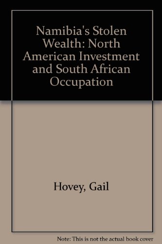 Namibia's Stolen Wealth: North American Investment and South African Occupation