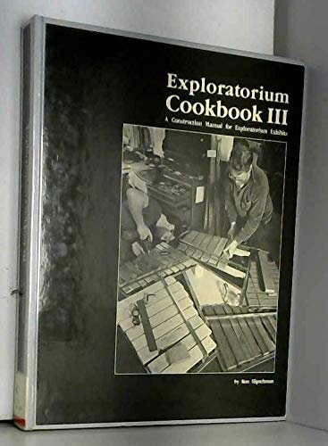 Exploratorium Cookbook III: A Construction Manual for Exploratorium Exhibits