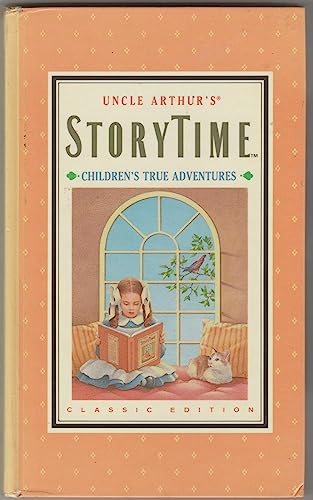 Uncle Arthur's Storytime: Children True Adventures (Classic Edition)
