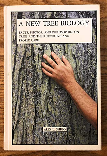 A New Tree Biology: Facts, Photos, and Philosophies on Trees and Their Problems and Proper Care