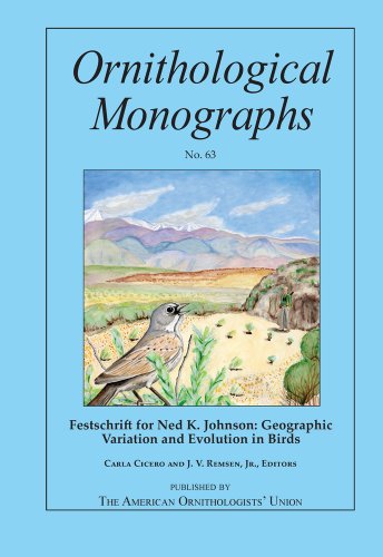 FESTSCHRIFT FOR NED K. JOHNSON : Geographic Variation and Evolution in Birds (Ornithological Mono...