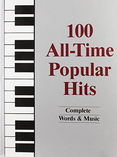 100 All-Time Popular Hits: Complete Words & Music