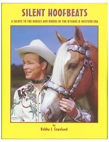 Silent Hoofbeats: A Salute to the Horses and Riders of the Bygone B-Western Era
