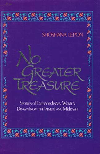 No Greater Treasure: Stories of Extraordinary Women Drawn from the Talmud and Midrash.
No Greater Treasure: Stories of Extraordinary Women Drawn from the Talmud and Midrash.
