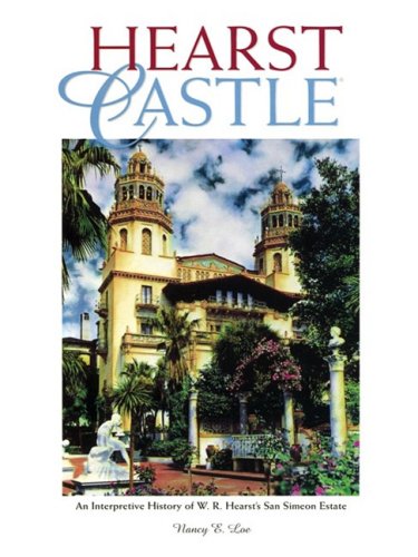Hearst Castle: An Interpretive History of W. R. Hearst's San Simeon Estate