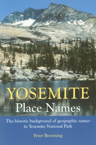 YOSEMITE PLACE NAMES : The Historical Background of Geographic Names in Yosemite National Park
