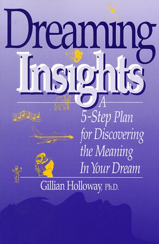Dreaming Insights: A 5-Step Plan for Discovering the Meaning in Your Dream
