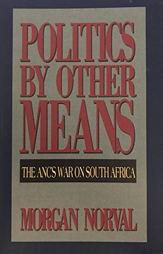 Politics by Other Means: The Anc's War on South Africa (Signed)
