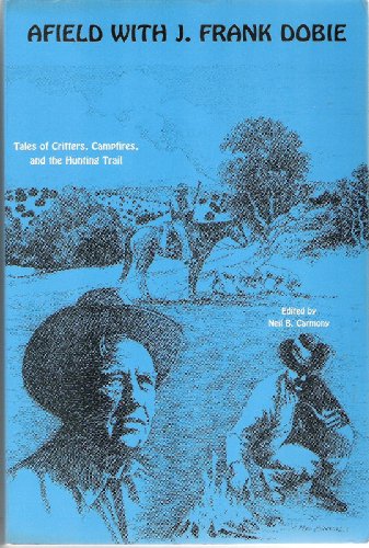 Afield With J. Frank Dobie: Tales of Critters, Campfires, and the Hunting Trail