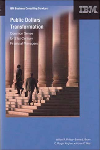 Public Dollars Transformation: Common Sense for 21st Century Financial Managers
Public Dollars Transformation: Common Sense for 21st Century Financial Managers
