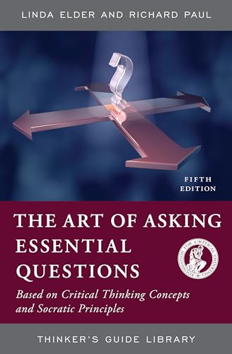 The Art of Asking Essential Questions: Based on Critical Thinking Concepts and Socratic Principles
The Art of Asking Essential Questions: Based on Critical Thinking Concepts and Socratic Principles