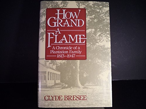 How Grand a Flame: A Chronicle of a Plantation Family, 1813-1947