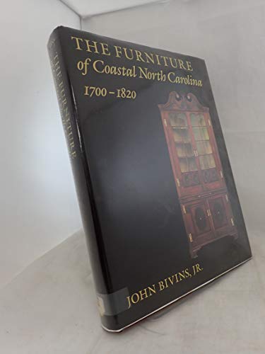 The Furniture of Coastal North Carolina, 1700 - 1820