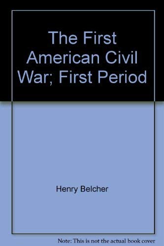 The First American Civil War: First Period 1775-1778: With Chapters on the Continental or Revolut...