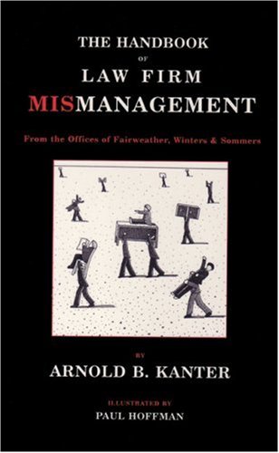 The Handbook of Law Firm Mismanagement. From the Offices of Fairweather, Winters & Sommers. Illus...