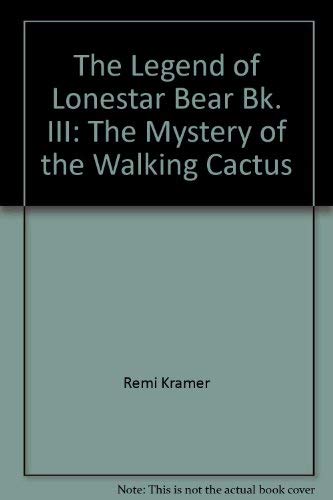 The Legend of LoneStar Bear Bk. III : The Mystery of the Walking Cactus