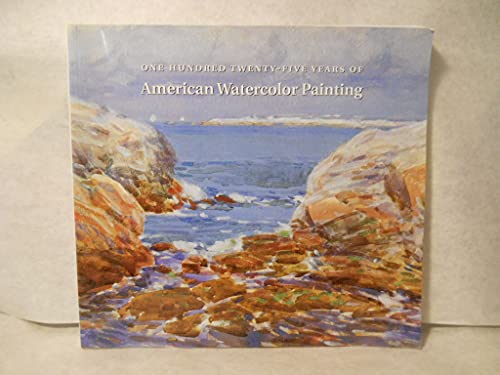 One hundred twenty-five years of American watercolor painting