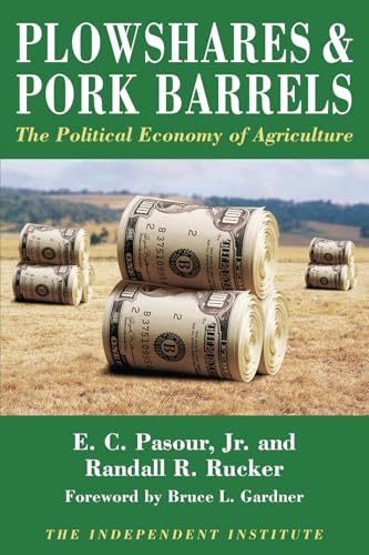 Plowshares & Pork Barrels: The Political Economy of Agriculture (Independent Studies in Political Economy)
Plowshares & Pork Barrels: The Political Economy of Agriculture (Independent Studies in Political Economy)