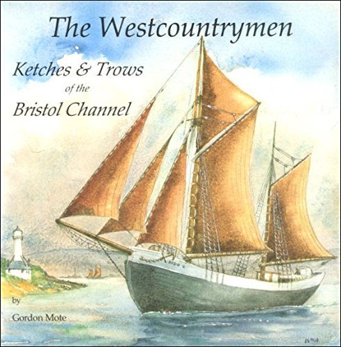 The Westcountrymen: Ketches and Trows of the Bristol Channel 1780-1986.