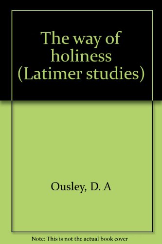 The Way of Holiness: 1. Principles. (Latimer Studies No.43).