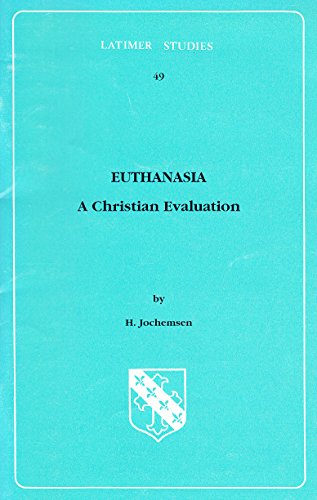 Euthanasia: A Christian Evaluation. (Latimer Studies No.49).