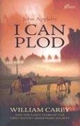 I Can Plod.: William Carey and the Early Years of the First Baptist Missionary Society.