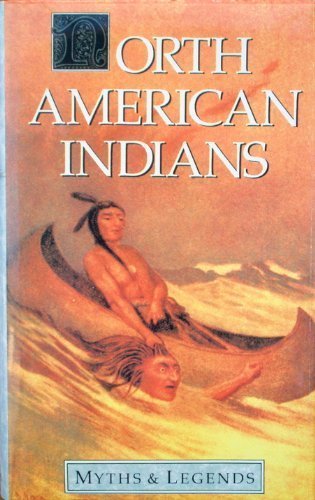 North American Indians Myths And Legends: Myths & Legends Series