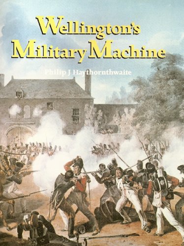 Wellington's military machine Haythornthwaite, Philip J
