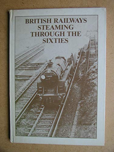 British Railways Steaming Through The Sixties: Volume Four (SCARCE HARDBACK FIRST EDITION SIGNED ...