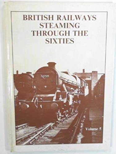 British Railways Steaming Through The Sixties: Volume Five (SCARCE HARDBACK FIRST EDITION SIGNED ...
