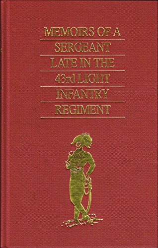 Memoirs of a Sergeant late in the Forth-Third Light Infantry Regiment, Previously to and During T...